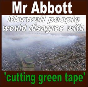Mr Abbott the people of Morwell would disagree with cutting green tape